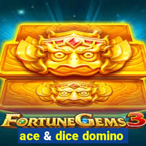 ace & dice domino